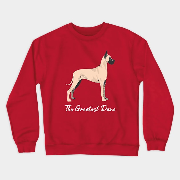 The Greatest Dane Dog Art Crewneck Sweatshirt by Rumble Dog Tees